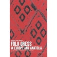 thumbnail image 1 of Dress, Body, Culture Folk Dress in Europe and Anatolia: Beliefs about Protection and Fertility, (Hardcover), 1 of 1
