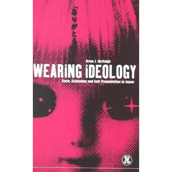 Dress, Body, Culture: Wearing Ideology: State, Schooling and Self-Presentation in Japan (Hardcover)