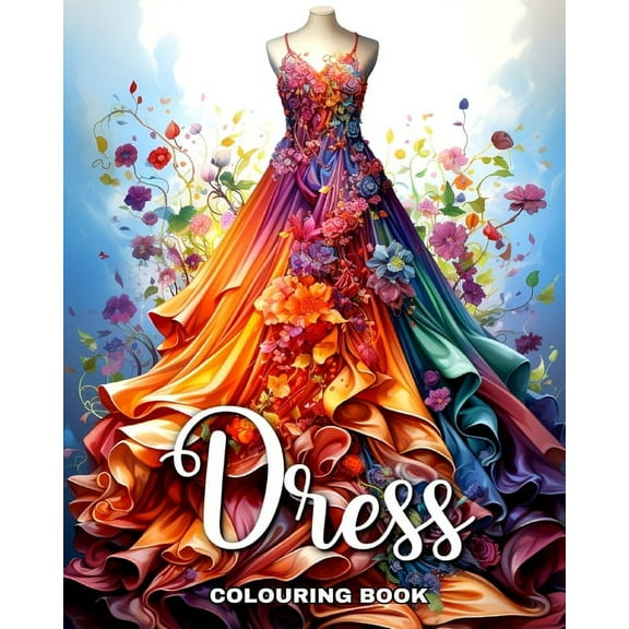 Dress Colouring Book: Wonderful Dresses, Fashion Design Coloring for Teenage Girls and Adult Women, (Paperback)