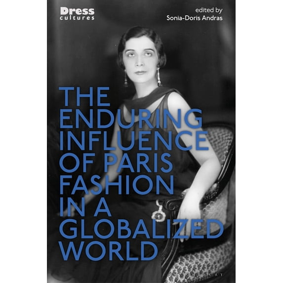Dress Cultures The Enduring Influence of Paris Fashion in a Globalized ...