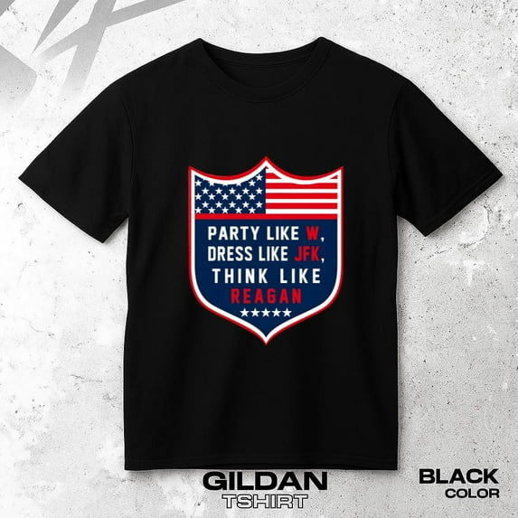 Dress Like JFK T shirt with Think Like Reagan Party Like W Funny Retro