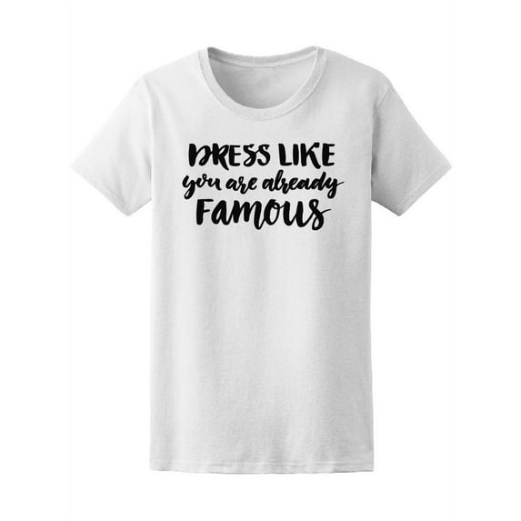 Dress Like You're Famous Fashion T-Shirt Women -Image by Shutterstock, Female Small