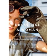 Dress Like a Woman Working Women and What They Wore Hardcover