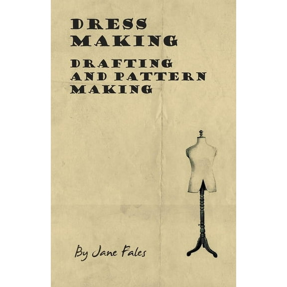 Dress Making - Drafting and Pattern Making, (Paperback)