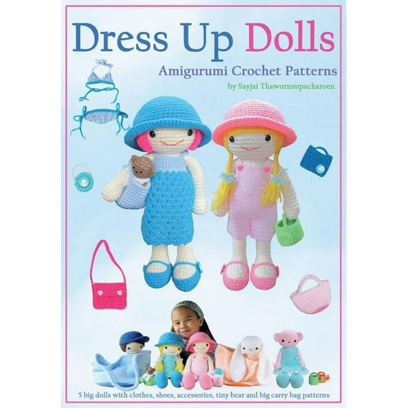 Dress Up Dolls Amigurumi Crochet Patterns: 5 big dolls with clothes, shoes, accessories, tiny bear and big carry bag pat, (Paperback)