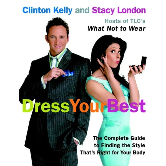 Dress Your Best: The Complete Guide to Finding the Style That's Right for Your Body, (Paperback)