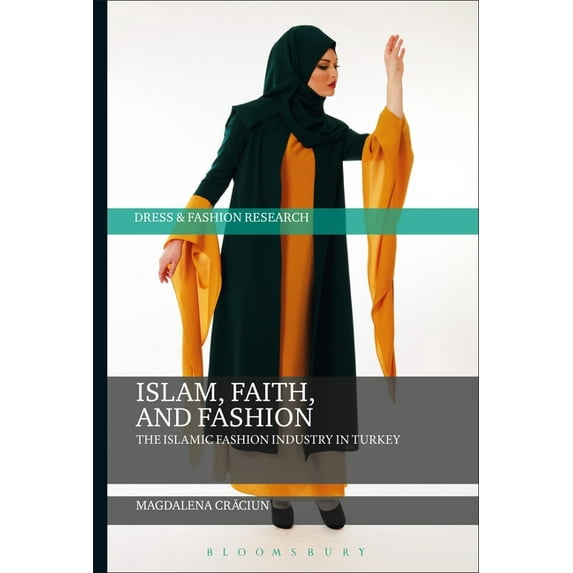 Dress and Fashion Research Islam, Faith, and Fashion: The Islamic Fashion Industry in Turkey, (Paperback)
