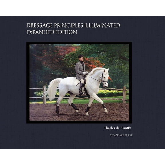 Dressage Principles Illuminated Expanded Edition: Collector's Edition, (Hardcover)