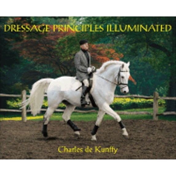 Pre-Owned Dressage Principles Illuminated (Hardcover 9781570762338) by Charles De Kunffy