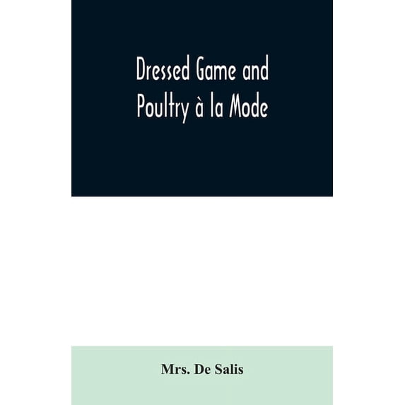 Dressed Game and Poultry à la Mode, (Paperback)