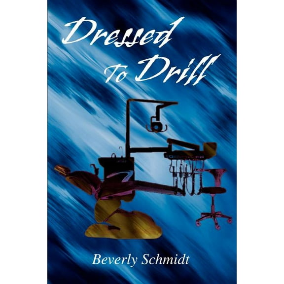 Dressed To Drill Paperback 0595325602 9780595325603 Beverly Schmidt-Rodriguez