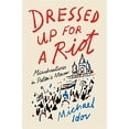 thumbnail image 1 of Pre-Owned Dressed Up for a Riot: Misadventures in Putin's Moscow (Hardcover) 0374223157 9780374223151, 1 of 1