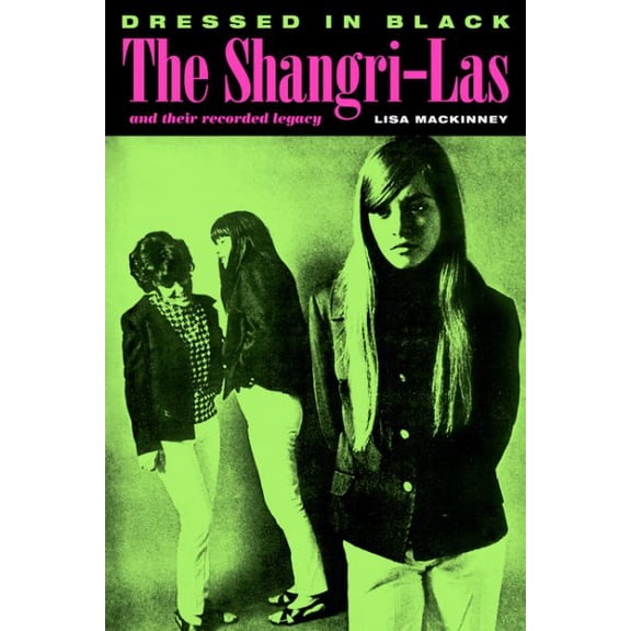 Pre-Owned Dressed in Black: The Shangri-Las and Their Recorded Legacy (Paperback) 1959163078 9781959163077