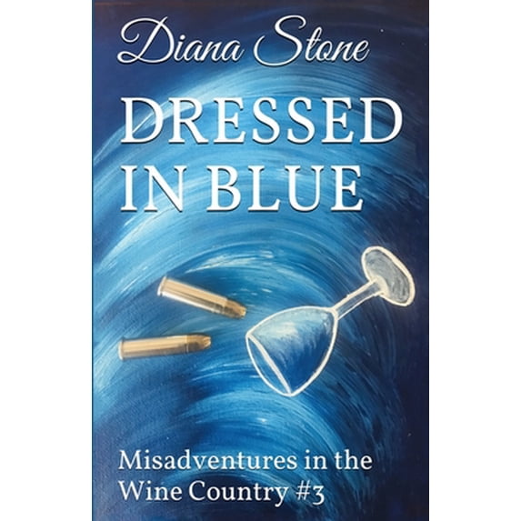 Pre-Owned Dressed in Blue: Misadventures in the Wine Country #3 (Paperback) 1983061220 9781983061226