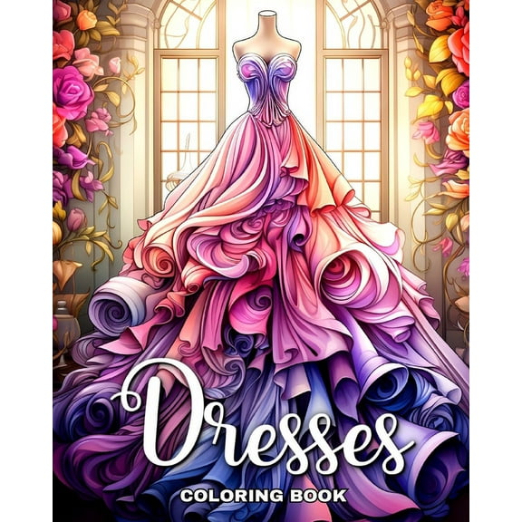 Dresses Coloring Book: Beautiful Dresses in Vintage and Modern Design to Color for Adults and Teens, (Paperback)