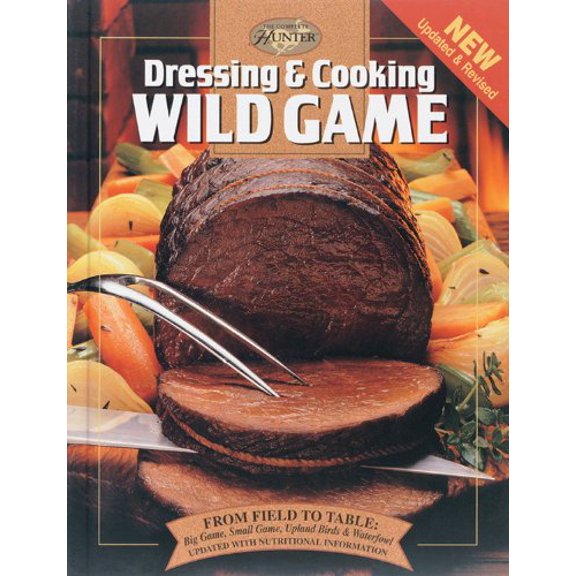 Pre-Owned Dressing & Cooking Wild Game: From Field to Table: Big Game, Small Game, Upland Birds & Waterfowl (The Complete Hunter) Paperback