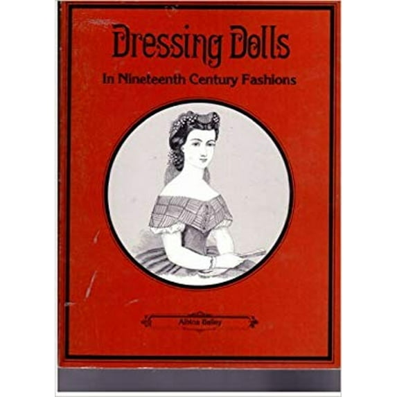 Pre-Owned Dressing Dolls in Nineteenth Century Fashions (Paperback) 0870692755 9780870692758