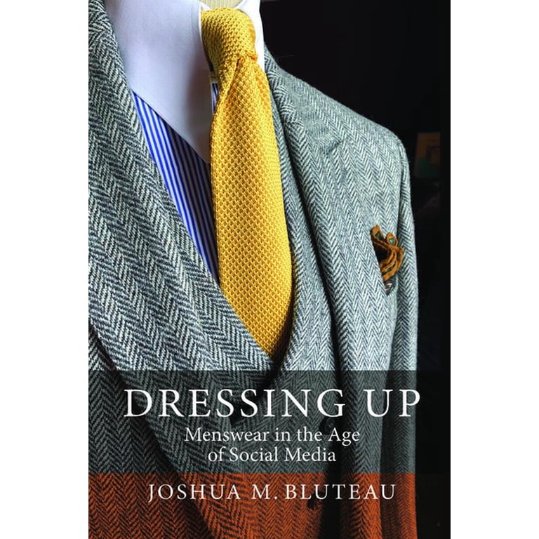 Dressing Up: Menswear in the Age of Social Media, (Hardcover) - Walmart.com
