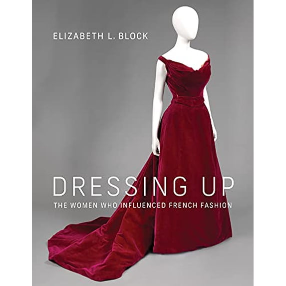 Pre-Owned Dressing Up: The Women Who Influenced French Fashion, 9780262045841, 0262045842, Hardcover, First Edition edition