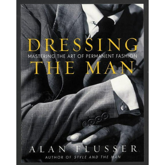 Dressing the Man: Mastering the Art of Permanent Fashion, (Hardcover)