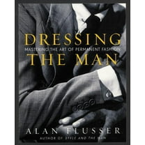 Dressing the Man: Mastering the Art of Permanent Fashion, (Hardcover)