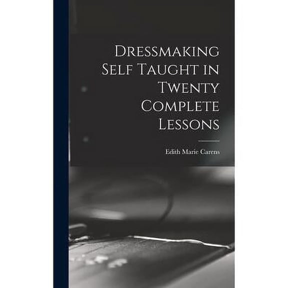 Dressmaking Self Taught in Twenty Complete Lessons (Hardcover)
