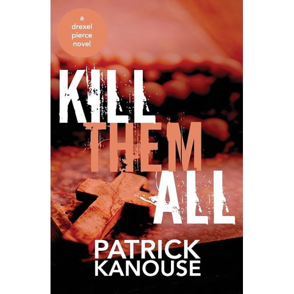 Drexel Pierce: Kill Them All (Paperback)