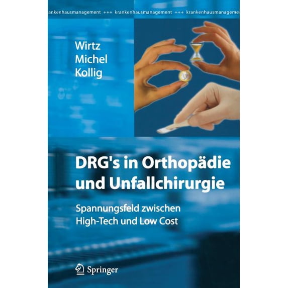 Drg's in Orthopädie Und Unfallchirurgie: Spannungsfeld Zwischen High-Tech Und Low Cost, (Paperback)