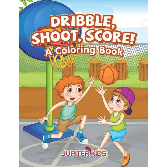 Dribble, Shoot, Score! A Coloring Book, (Paperback)