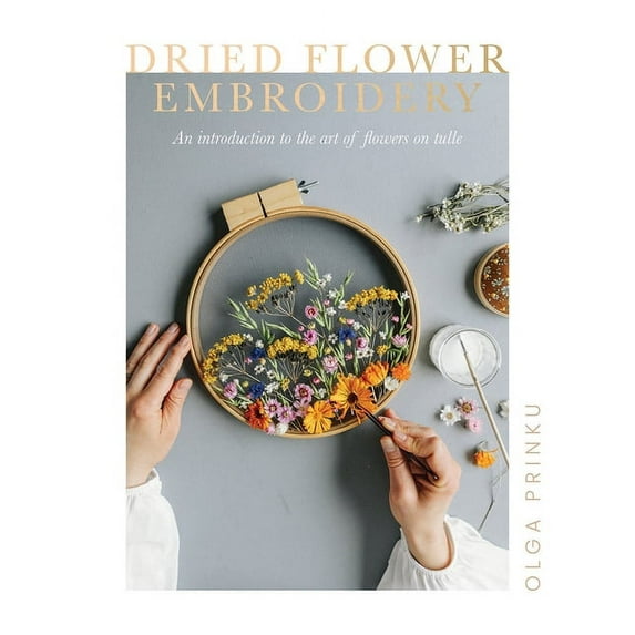 Dried Flower Embroidery : An Introduction to the Art of Flowers on Tulle (Paperback)