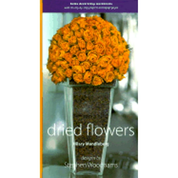 Pre-Owned Dried Flowers: Home Decorating Workbooks with 20 Step-By-Step Projects on Fold-Out Pages (Hardcover 9780823023288) by Hilary Mandleberg