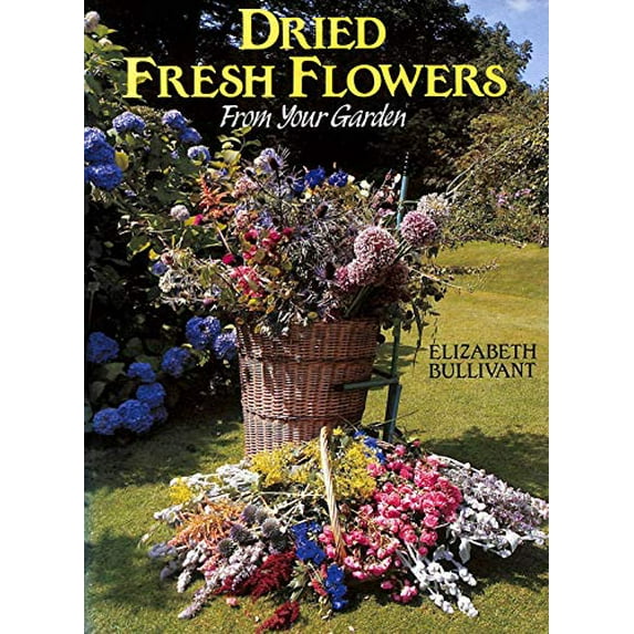 Pre-Owned Dried Fresh Flowers: When to Pick and How to Dry (Hardcover) 0720718546 9780720718546