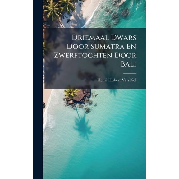 Driemaal Dwars Door Sumatra En Zwerftochten Door Bali, (Hardcover)