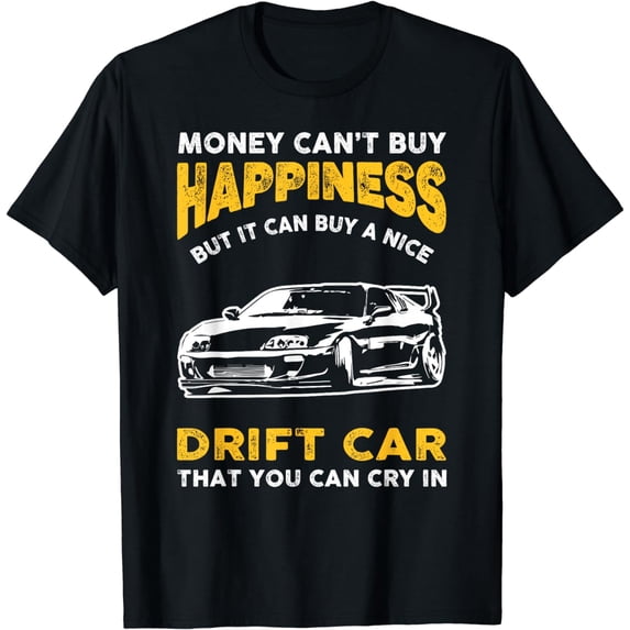 Drift Car Money Cant Buy Happiness Funny Drifting Gift T-Shirt
