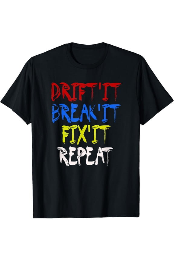 Drift It Break It Fix It Repeat Racing Car Drifting Tee Gift Unisex T-Shirt