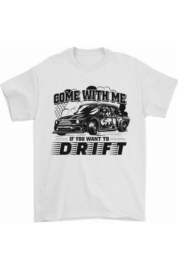 Drifting Come With Me if You Want to Drift T-Shirt