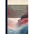 thumbnail image 1 of Driftings From The Stream Of Life: A Collection Of Fugitive Poems (Paperback), 1 of 1