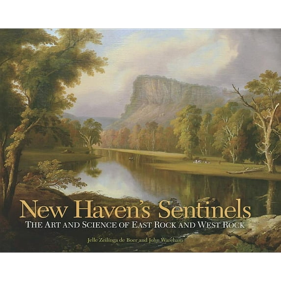 Driftless Connecticut Series & Garnet Books: New Haven's Sentinels: The Art and Science of East Rock and West Rock (Hardcover)