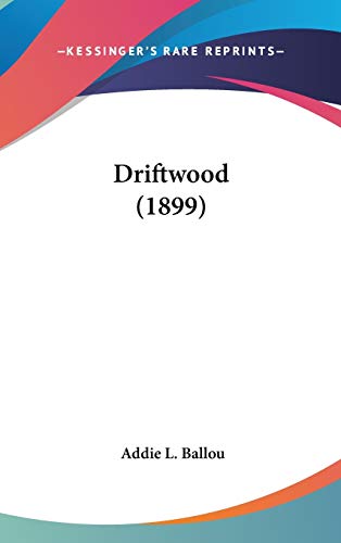 Driftwood 1899 Hardcover 054895464X 9780548954645 Addie L. Ballou