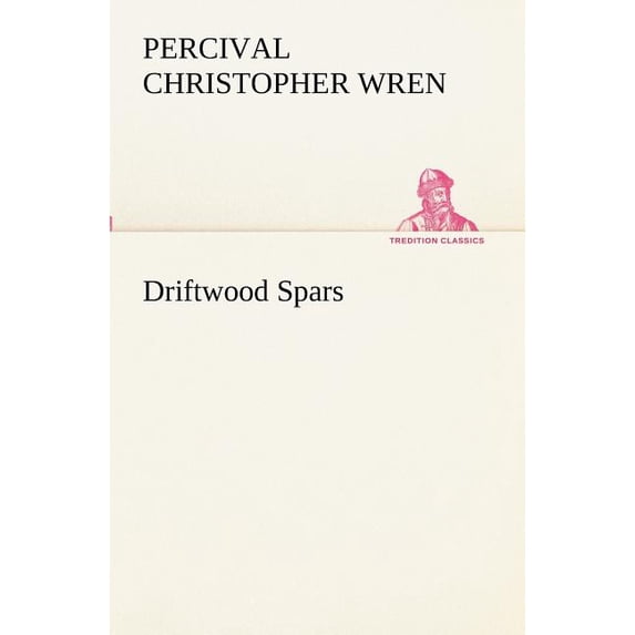 Driftwood Spars The Stories of a Man, a Boy, a Woman, and Certain Other People Who Strangely Met Upon the Sea of Life, (Paperback)
