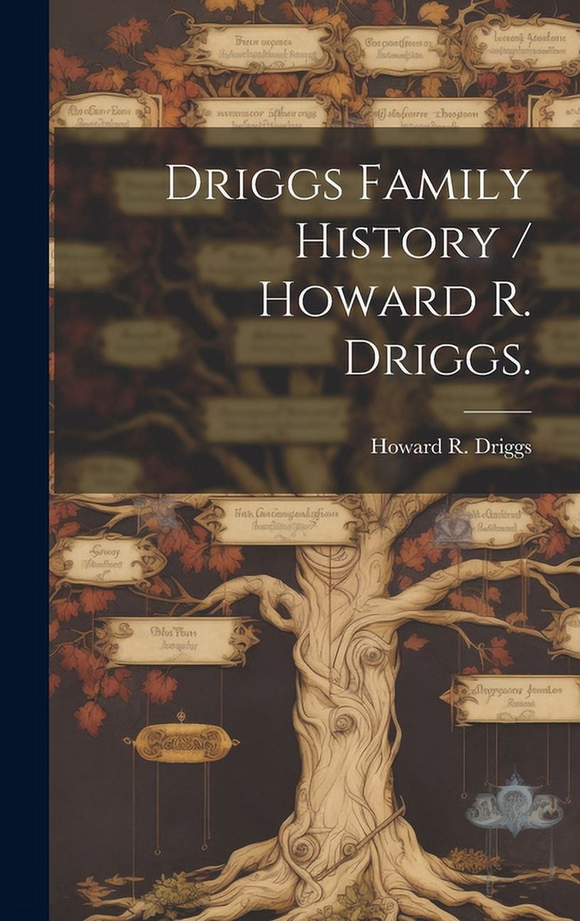 Howard Rigg Driggs Family History / Howard R. Driggs., (Hardcover) - Walmart.com
