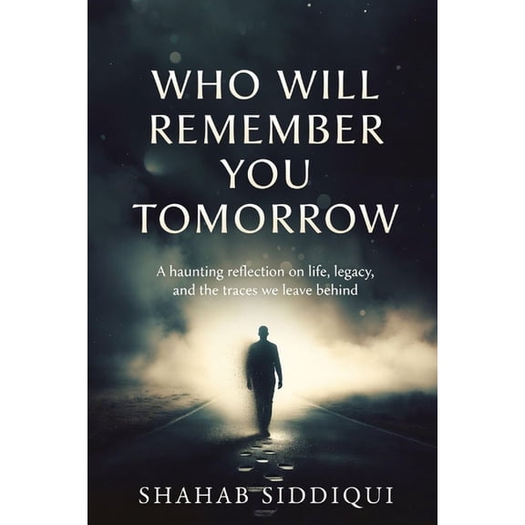 Who Will Remember You Tomorrow: A haunting reflection on life, legacy, and the traces we leave behind, (Paperback)