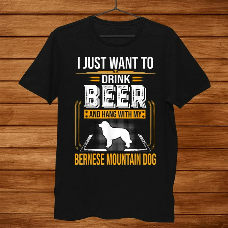 Drink Beer And Hang With My Bernese Mountain Dog Gift T-Shirt Drink Beer And Hang With My Bernese Mountain Dog Gift T-Shirt