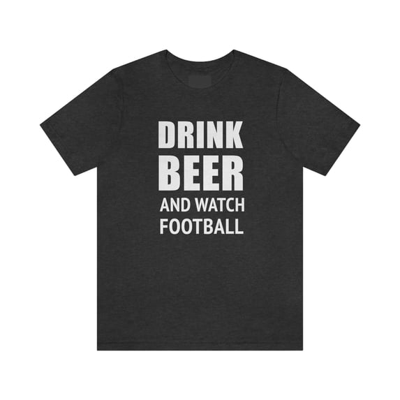 Drink Beer And Watch Football Shirt