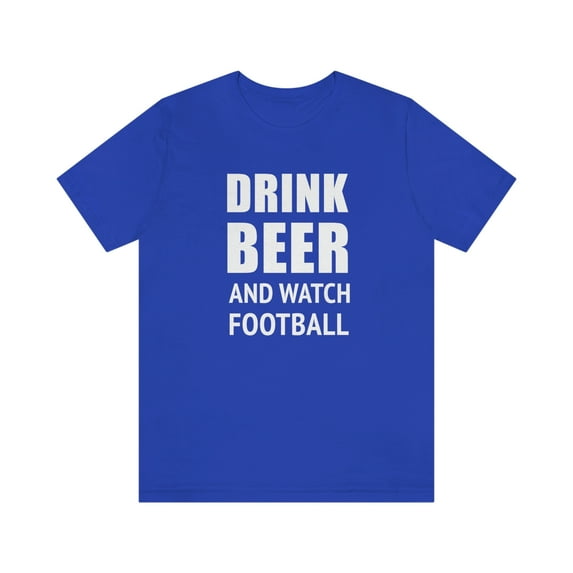 Drink Beer And Watch Football Shirt