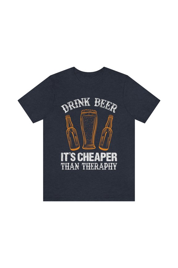 Drink Beer its cheaper than Therapy! Unisex Jersey Short Sleeve Tee