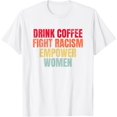 thumbnail image 1 of Drink Coffee Fight Racism Empower Women T-Shirt, 1 of 4