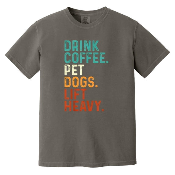 Drink Coffee Pet Dogs Lift Heavy Funny Gym Workout Life Comfort Color T-Shirt