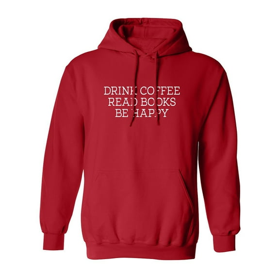 Drink Coffee Read Books Be Happy Adult Hooded Sweatshirt