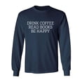 thumbnail image 1 of Drink Coffee Read Books Be Happy Adult Long Sleeve T-shirt, 1 of 3